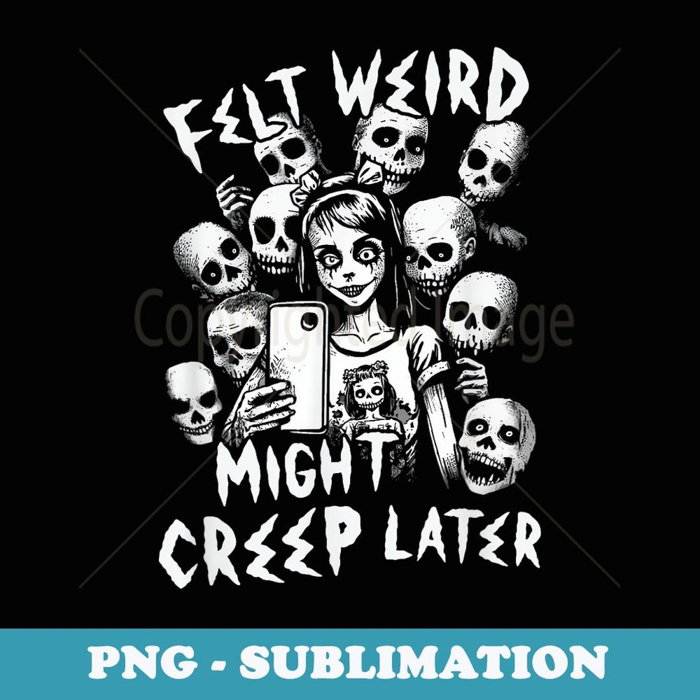 Felt Weird Might Creep Later Ghoul Girl Selfie With The Dead - Aesthetic Sublimation Digital File