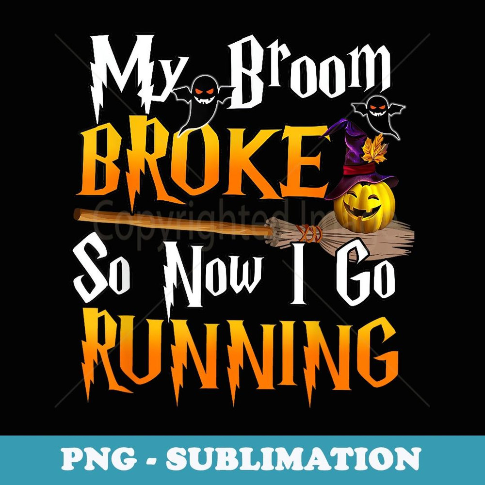 My Broom Broke So Now I Go Running Runner Costume Halloween - Stylish Sublimation Digital Download