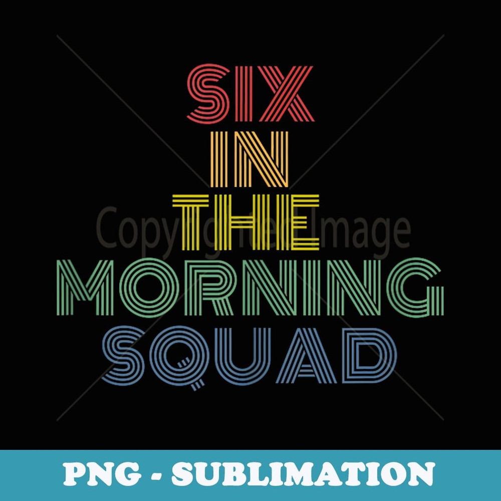 Six In The Morning Squad retro 70s vintage - Elegant Sublimation PNG Download