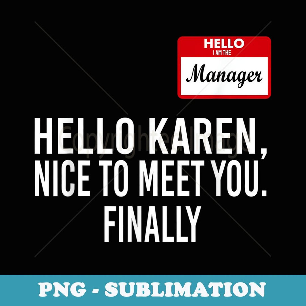 Hello Karen I Am The Manager Funny - Instant PNG Sublimation Download