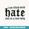 I Am Filled With Hate But In A Cute Way - Signature Sublimation PNG File