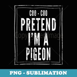 pretend i'm a pigeon - funny lazy halloween costume