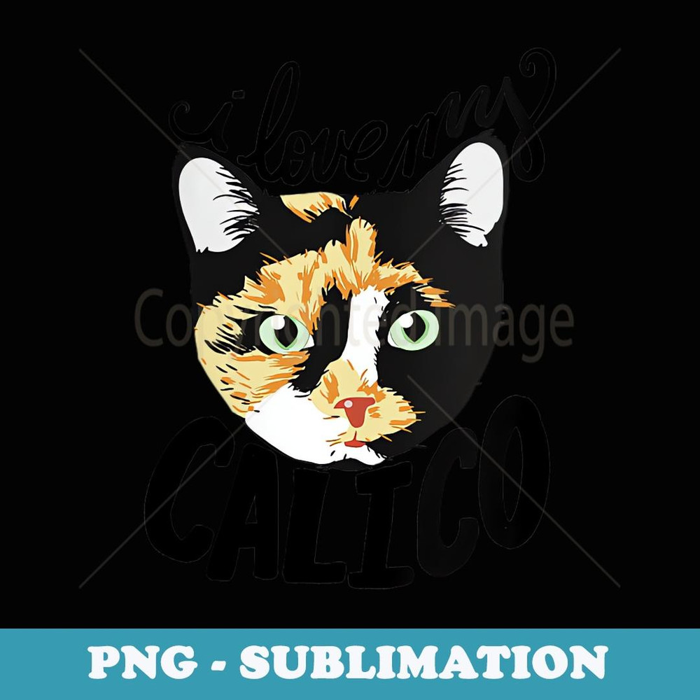 s I Love my Calico Cat - Exclusive Sublimation Digital File