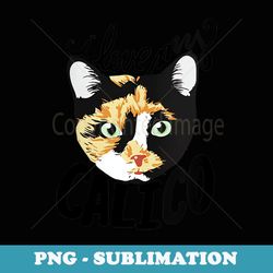 s i love my calico cat - exclusive sublimation digital file