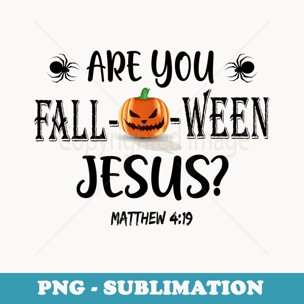 Are You Fall-O-Ween Jesus Funny Halloween Pumpkin - Sublimation PNG File