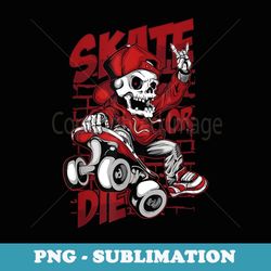 skate or die skating skeleton skull halloween skateboard - aesthetic sublimation digital file