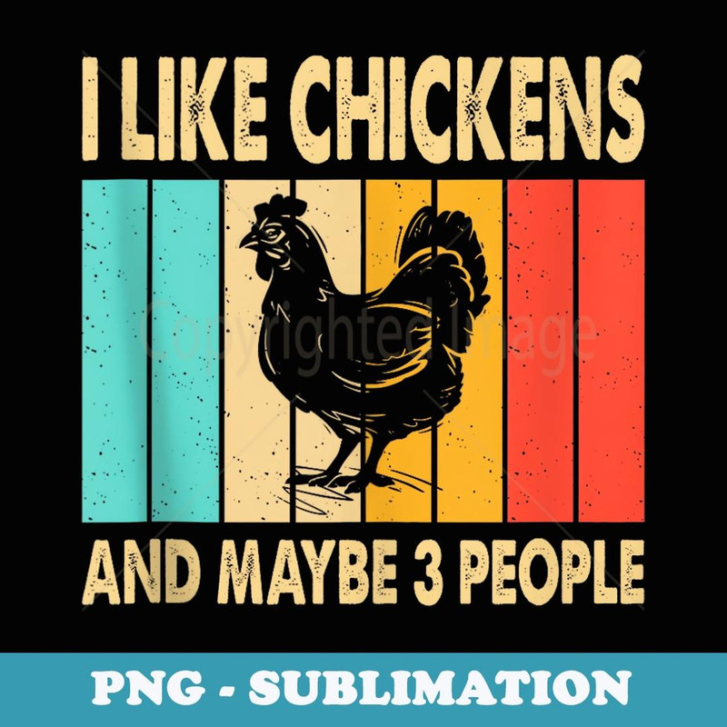 I Like Chickens And Maybe 3 People - Retro Chicken Farmer - Special Edition Sublimation PNG File