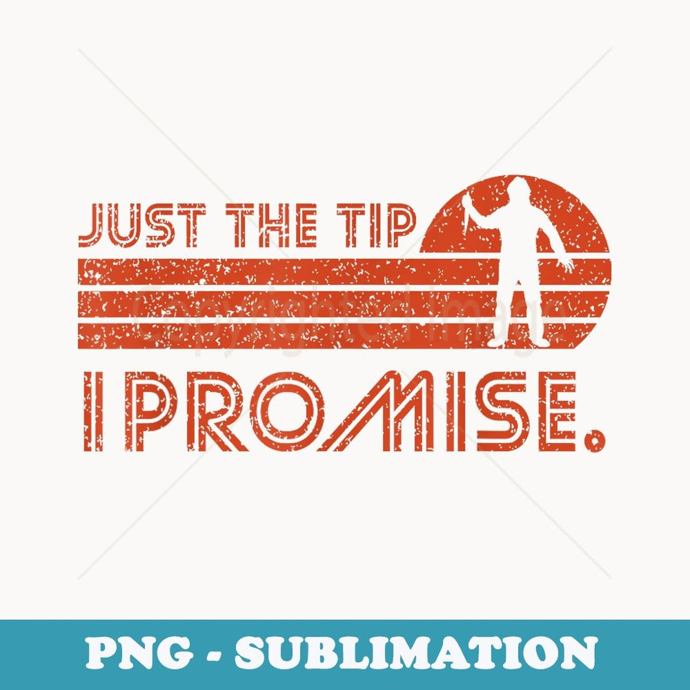 Just The Tip I Promise Halloween vintage retro for men women - PNG Transparent Sublimation File