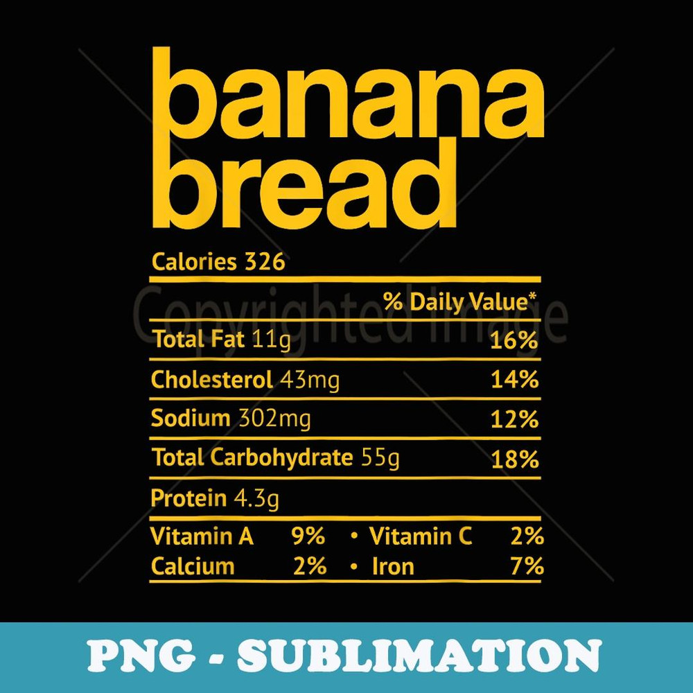 Banana Bread Nutrition Facts Funny Thanksgiving Christmas - Special Edition Sublimation PNG File