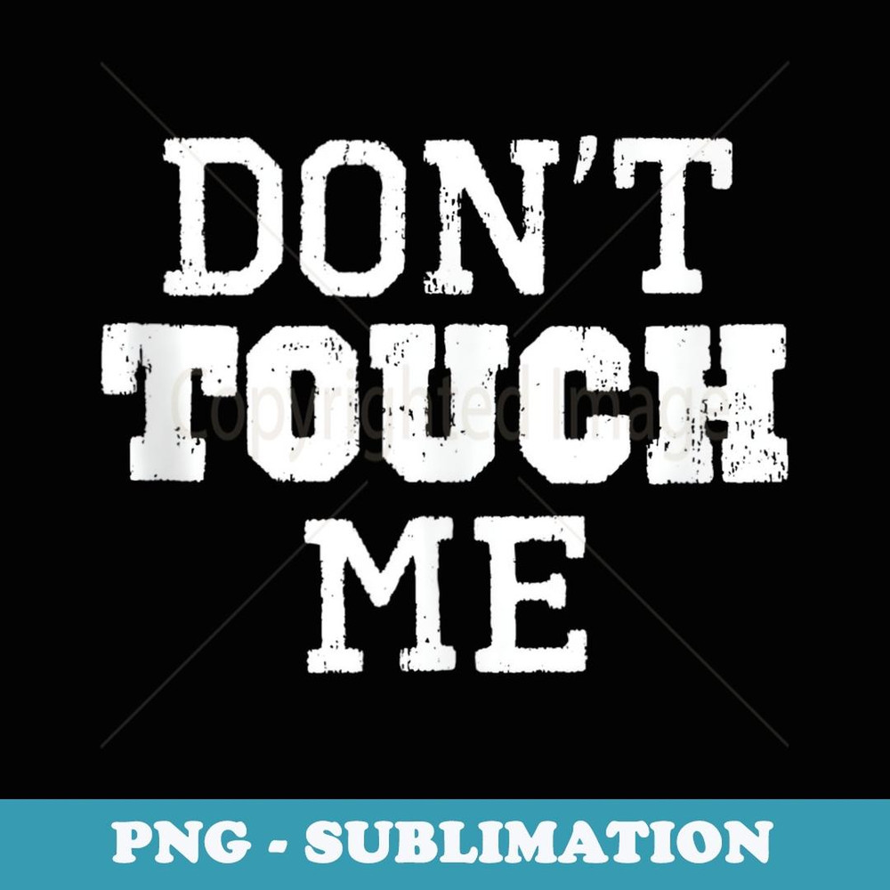 Don't Touch Me Introverted Antisocial Funny Christmas - Elegant Sublimation PNG Download