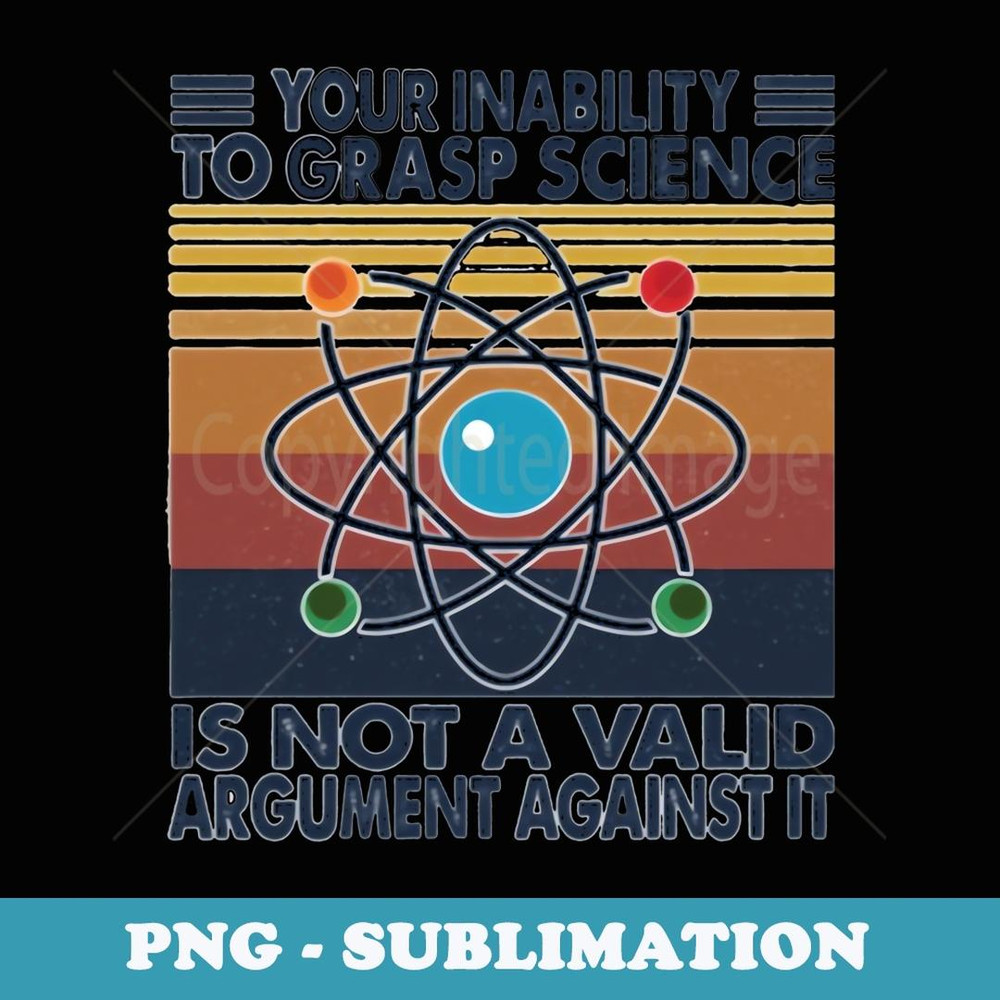 YOUR INABILITY TO GRASP SCIENCE - Trendy Sublimation Digital Download