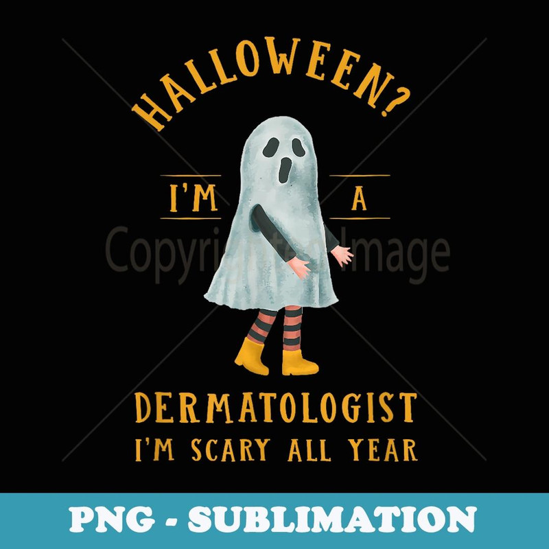 Dermatologist I'm Scary All Year Dermatology Halloween - Trendy Sublimation Digital Download