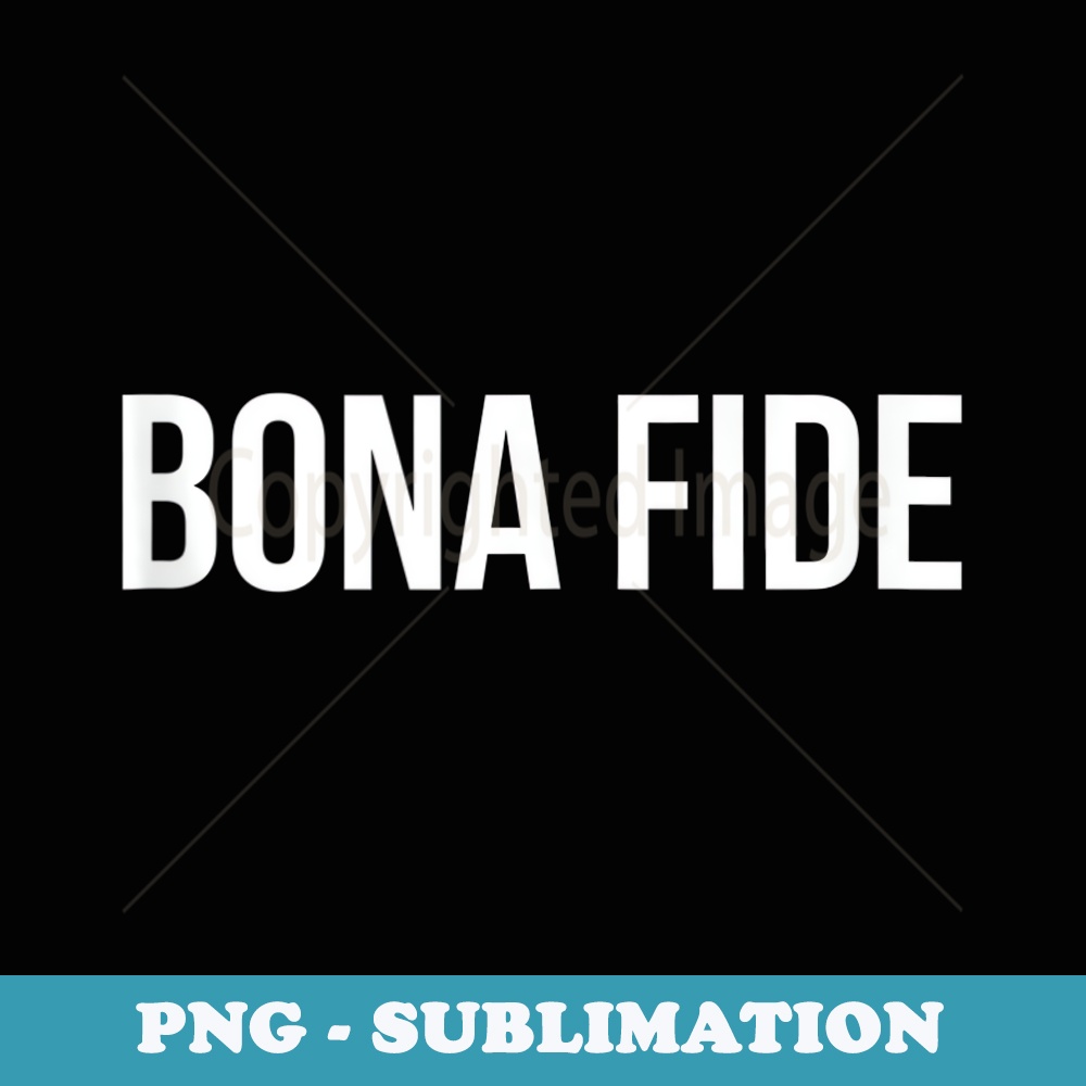 Bona Fide - Instant PNG Sublimation Download