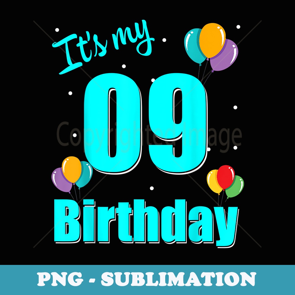 09th Birthday It's My 09th Birthday 09 Year Old Birthday - Elegant Sublimation PNG Download