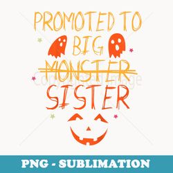 promoted to big monster funny sister halloween - sublimation png file