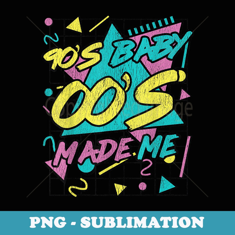 90's Baby 00's Made Me 1990s Vibes 90s Culture - Vintage Sublimation PNG Download