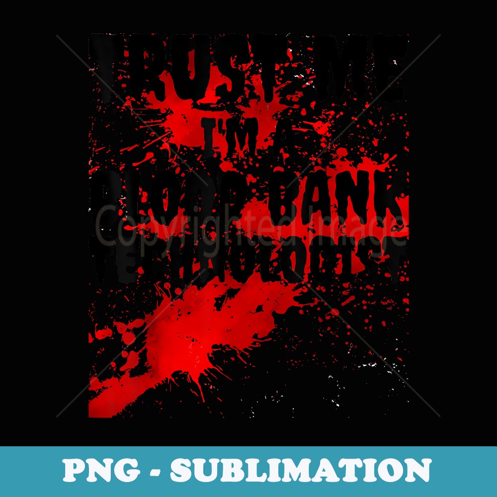 Bloody Trust Me I'M A Blood Bank Technologist Halloween - Instant PNG Sublimation Download