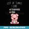 Cute Kawaii Pig List Of Things I Like Coffee Lover - PNG Transparent Sublimation Design