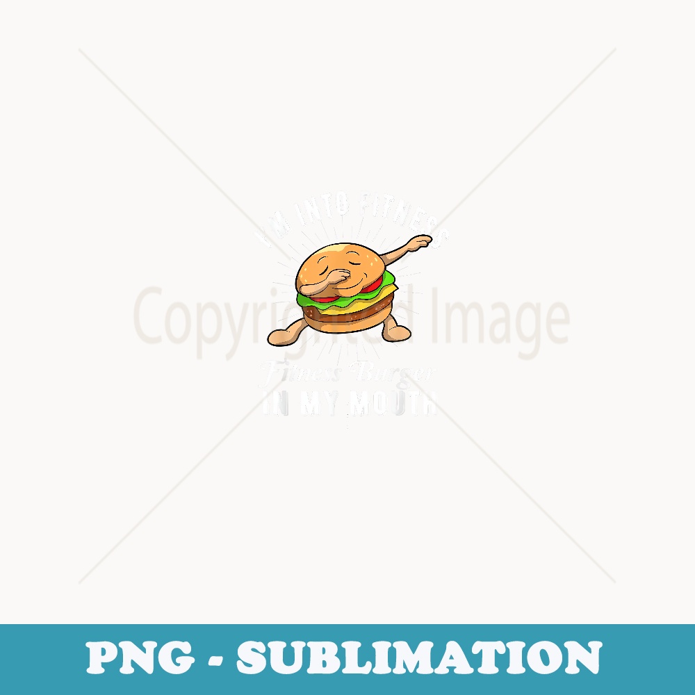 Burger - I'm Into Fitness Burger in My Mouth - PNG Transparent Sublimation Design