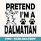 Funny Pretend I'm A Dalmatian Costume Cool Halloween Party - Sublimation PNG File