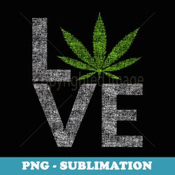 love marijuana (weed symbol for cannabis lovers) - special edition sublimation png file