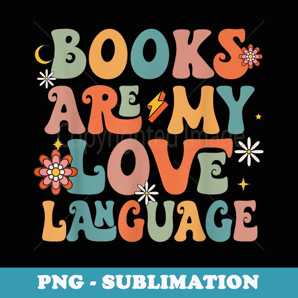 Books Are My Love Language Back To School Teacher Reading - Elegant Sublimation PNG Download