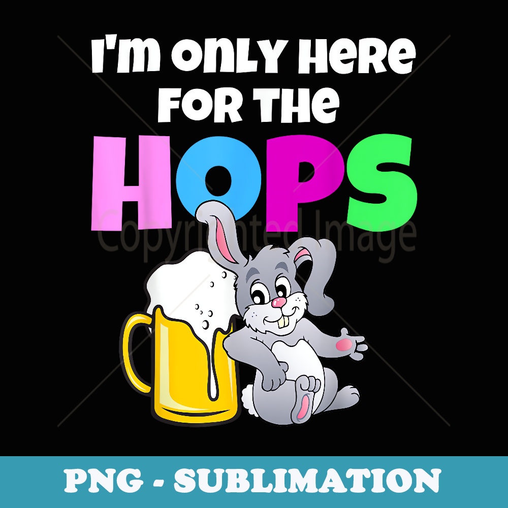 Funny Adult Easter Bunny Drinking Beer Here For The Hops - Exclusive Sublimation Digital File