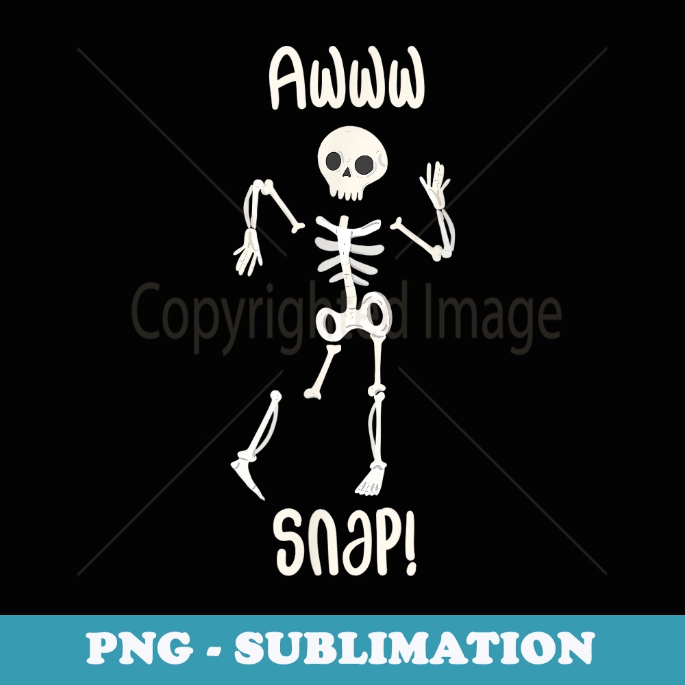 Funny Broken Leg Broken Arm Get Well Soon Skeleton Awww Snap - Vintage Sublimation PNG Download