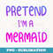 Pretend I'm a Mermaid Couple Matching Funny Halloween - Aesthetic Sublimation Digital File