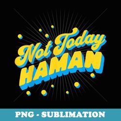 funny purim jewish humor not today haman costume dress up - sublimation digital download