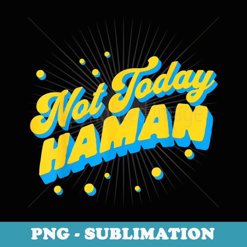 Funny Purim Jewish Humor Not Today Haman Costume Dress Up - Sublimation Digital Download