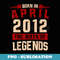 Legend Born in April 2012 Anniversary Birthday s - Premium PNG Sublimation File