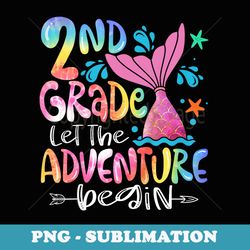 2nd grade let the adventure begin mermaid back to school kid - instant sublimation digital download