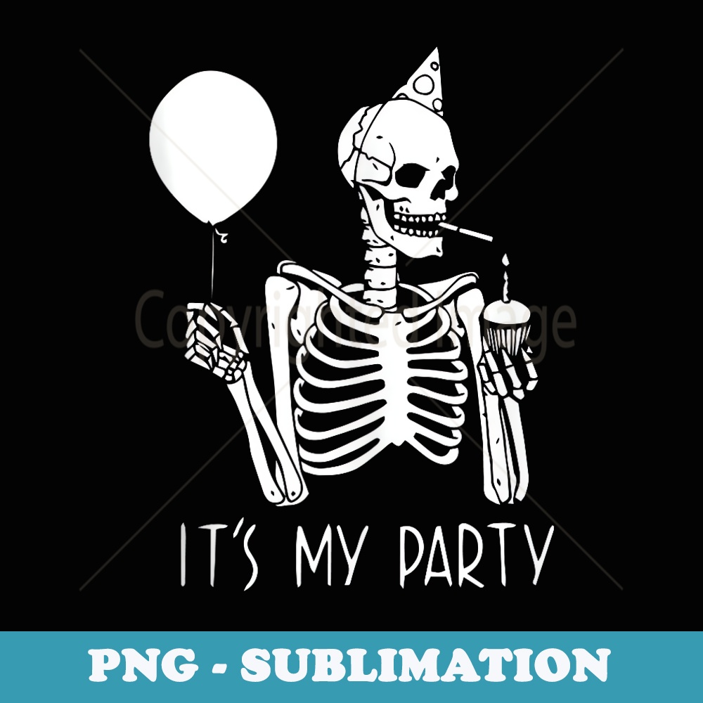 Its My Party Lazy Halloween Costume Skeleton Skull Birthday - Exclusive PNG Sublimation Download
