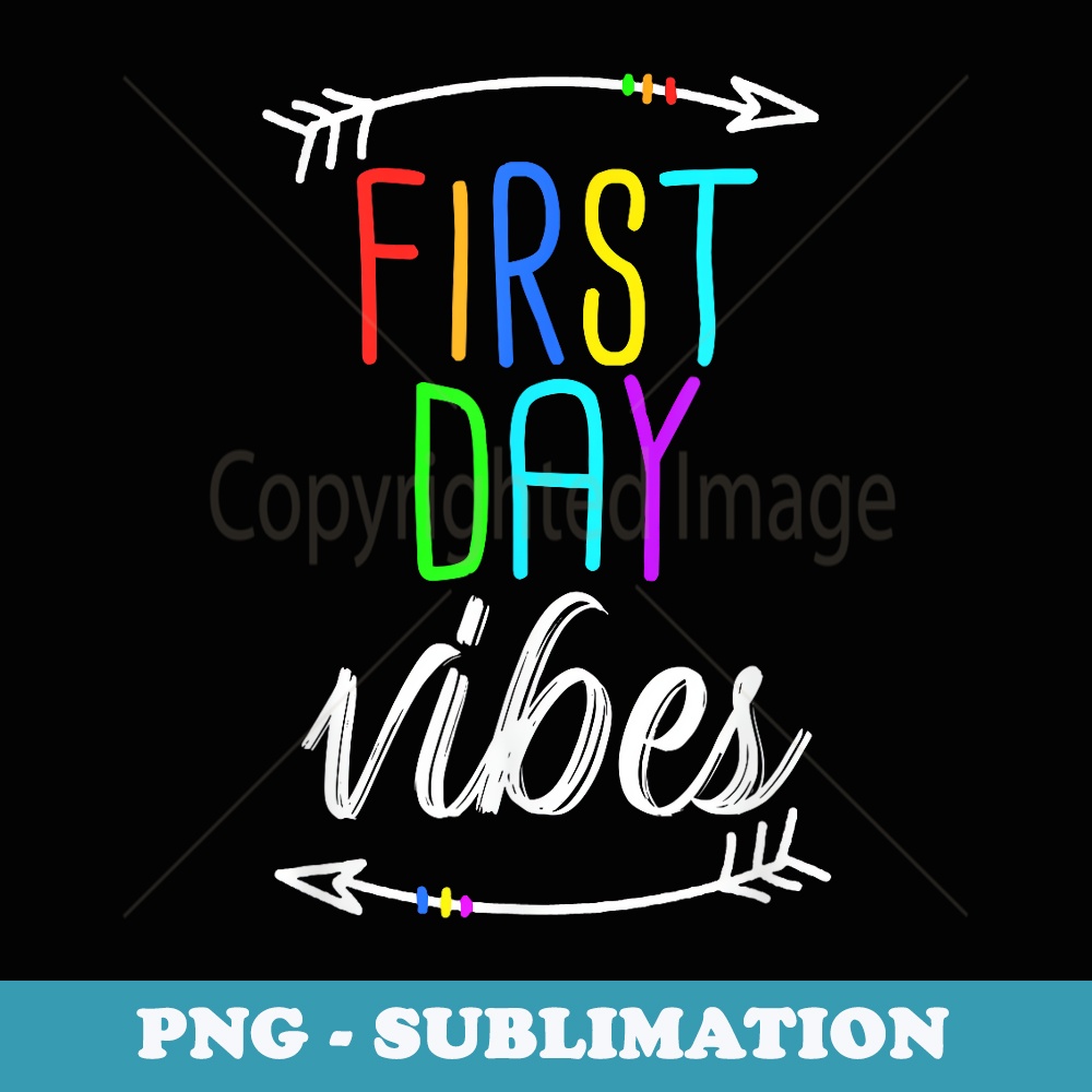 Cute First Day of School Vibes Design For Back to School - PNG Sublimation Digital Download