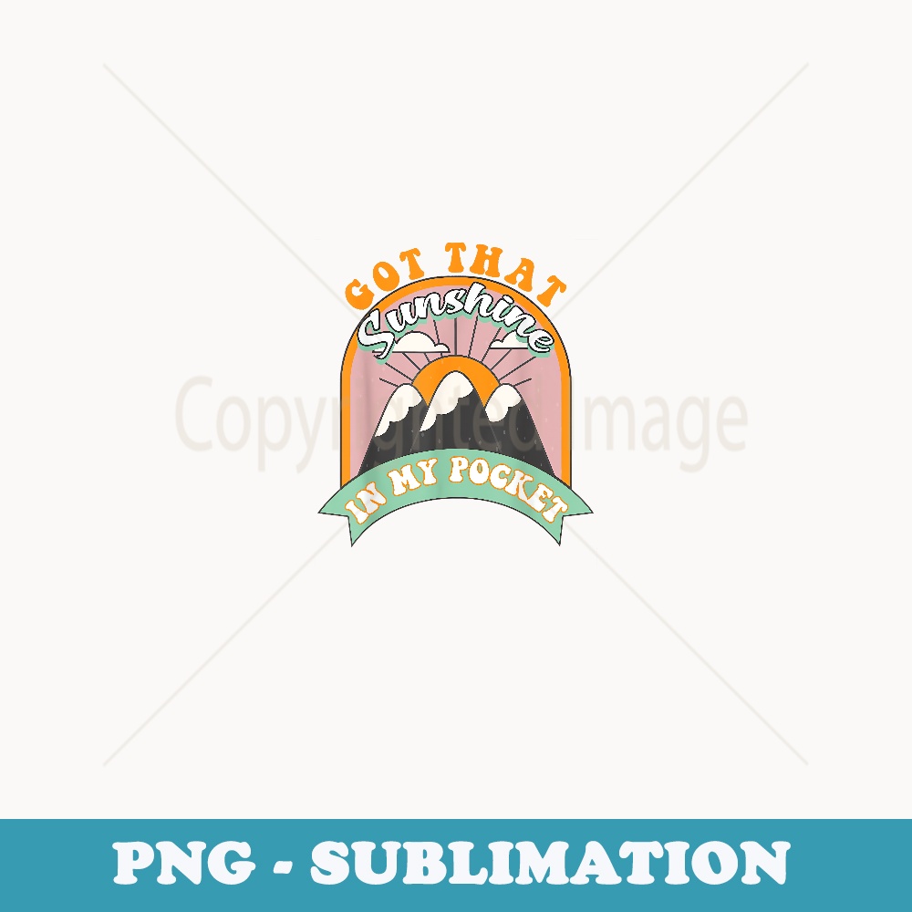 Got That Sunshine In My Pocket - Artistic Sublimation Digital File