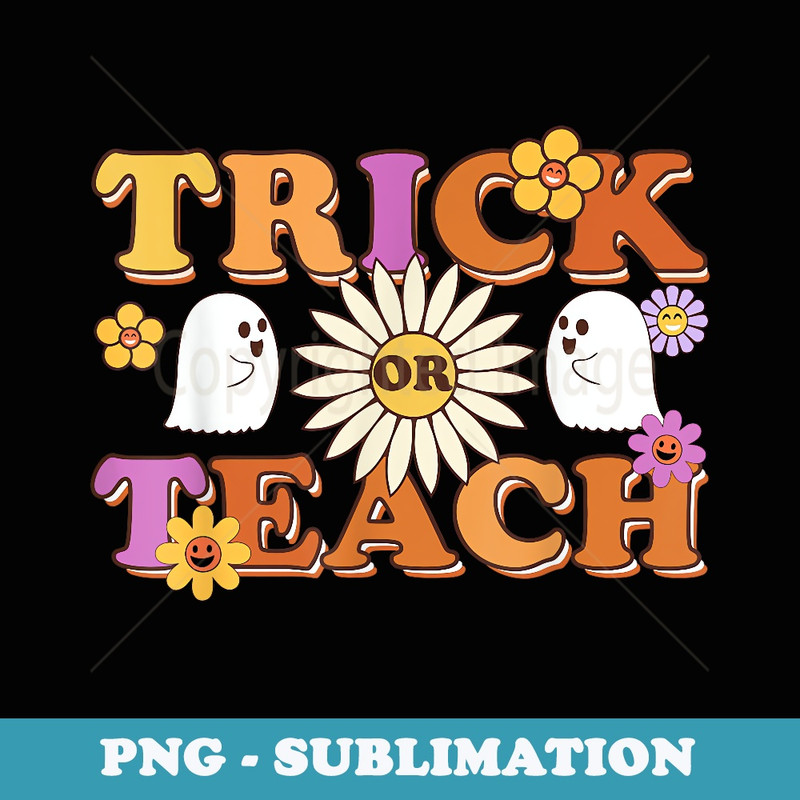 Trick Or Teach Ghost Teacher Halloween Costume - Modern Sublimation PNG File