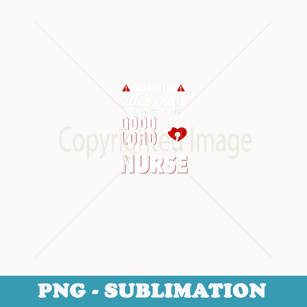 Funny Husband of Nurse -Protected by Good Lord & Crazy Nurse - Premium PNG Sublimation File