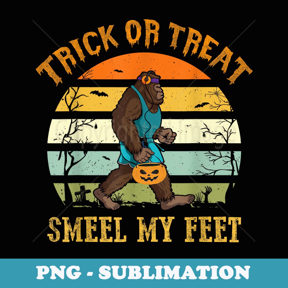 Funny Trick or Treat Smell My Feet Bigfoot Halloween Vintage - Instant Sublimation Digital Download