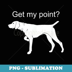 german shorthaired pointer funny dog lover - png sublimation digital download