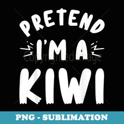 pretend im a kiwi halloween funny lazy costume - exclusive png sublimation download