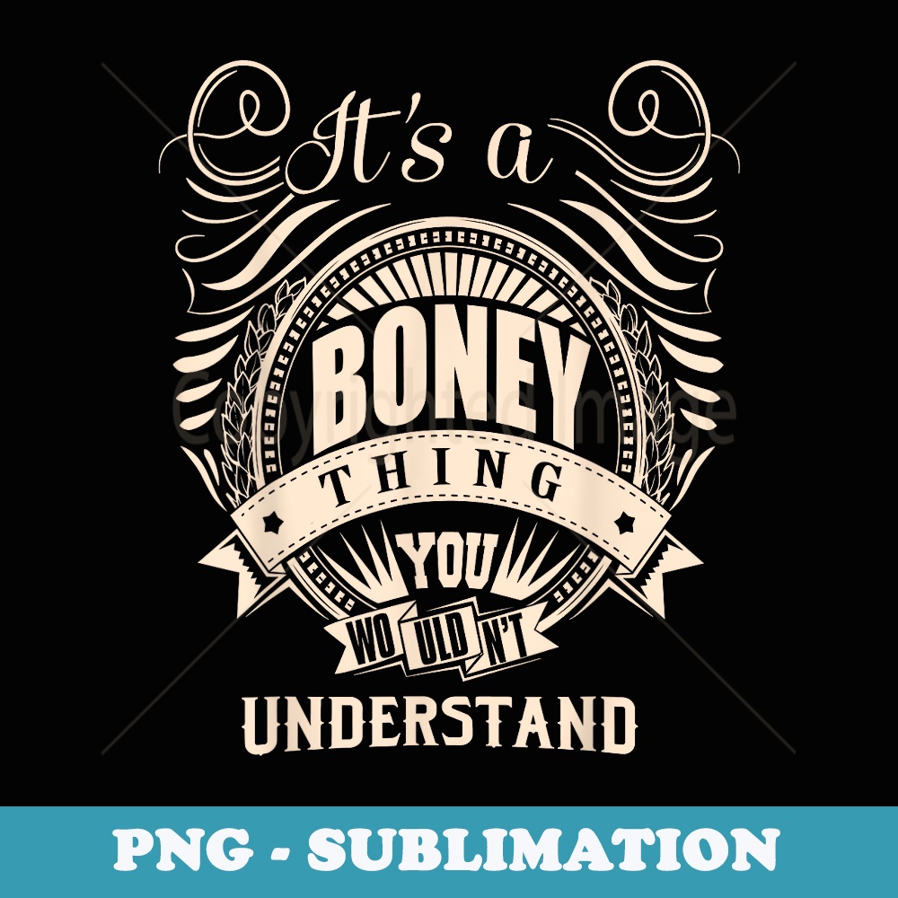 It is a BONEY Thing - Special Edition Sublimation PNG File