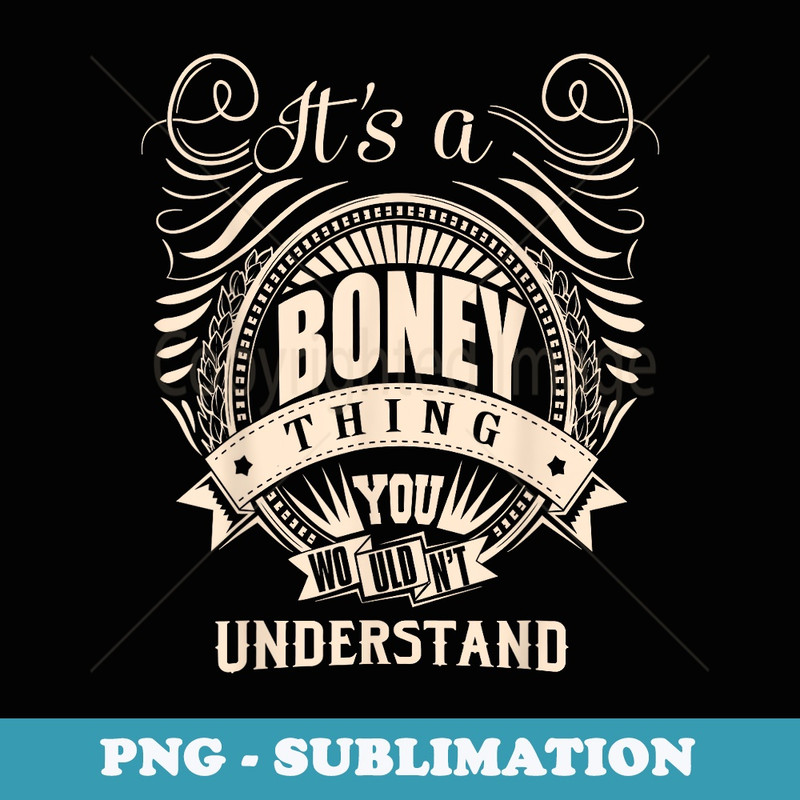 It is a BONEY Thing - Special Edition Sublimation PNG File