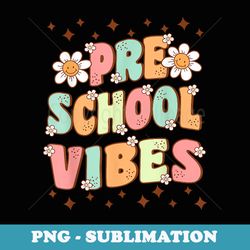 back to school preschool vibes groovy teacher - instant sublimation digital download