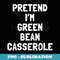 Pretend I'm A Green Bean Casserole Thanksgiving Costume - PNG Sublimation Digital Download
