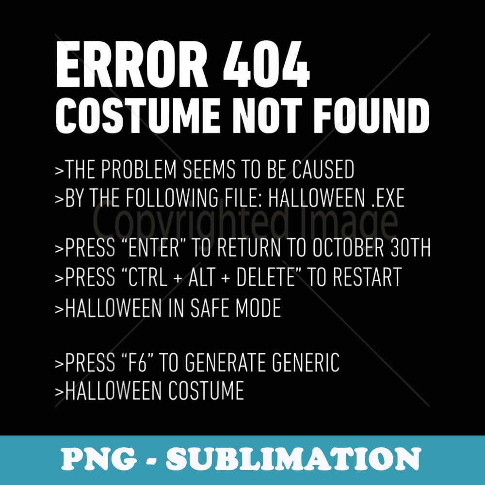 ERROR 404 COSTUME NOT FOUND Perfect Halloween Costume - Exclusive Sublimation Digital File