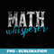 Math Whisperer Funny Teacher Whizzes Tutors - Modern Sublimation PNG File
