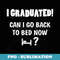 Can I Go Back to Bed Fun Graduation For Him Her - Signature Sublimation PNG File