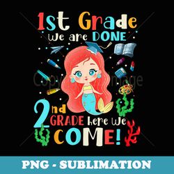 1st grade we are done 2nd grade here we come back to school - creative sublimation png download