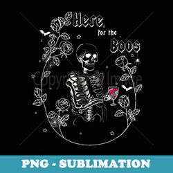 i'm just here for the boos skeleton drinking wine - creative sublimation png download